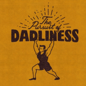 The Pursuit of Dadliness